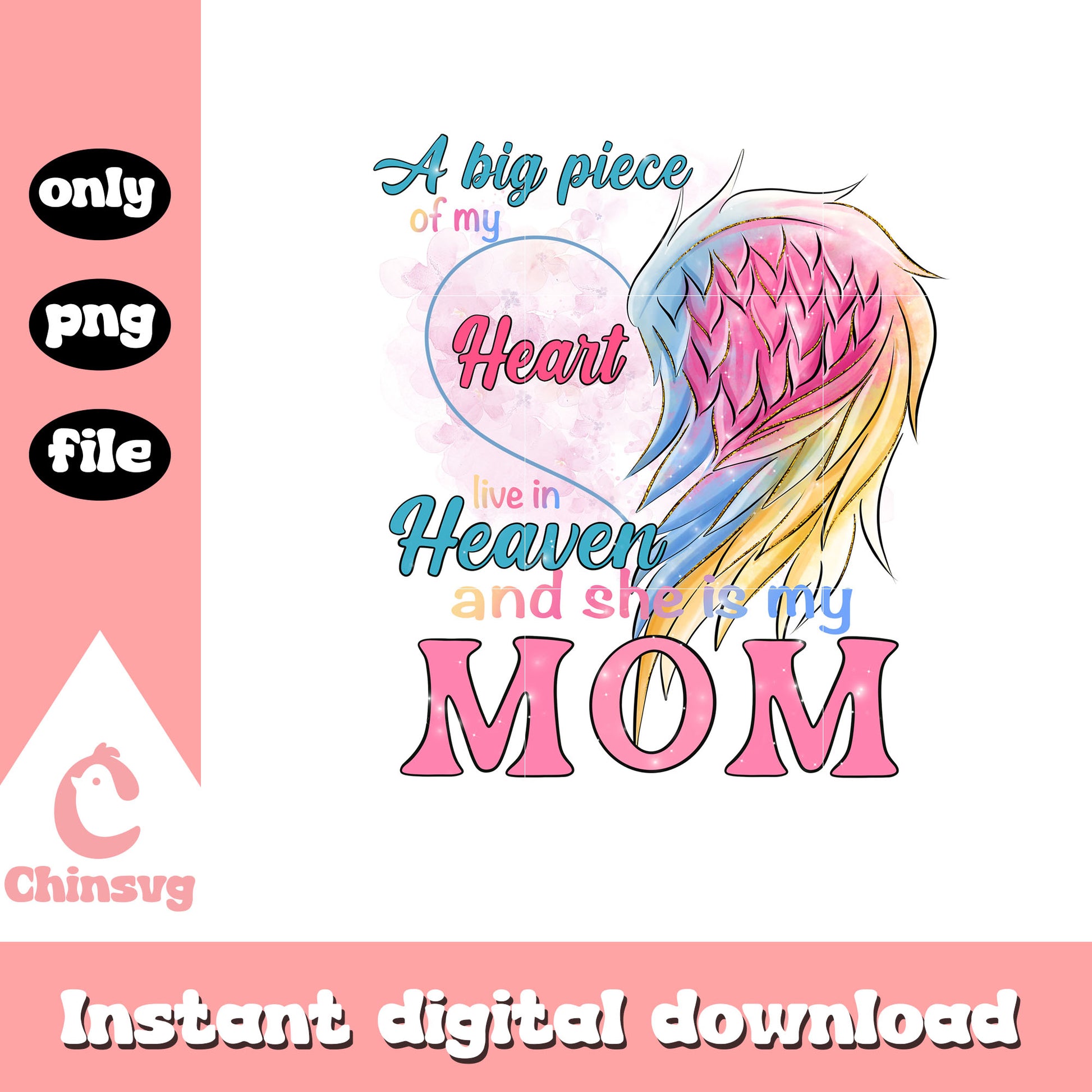 A big piece of my heart live in heaven png, mom png, heart png