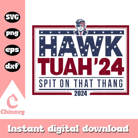 America spit on that thang​​ 2024 logo svg, hawk tuah 2024 svg