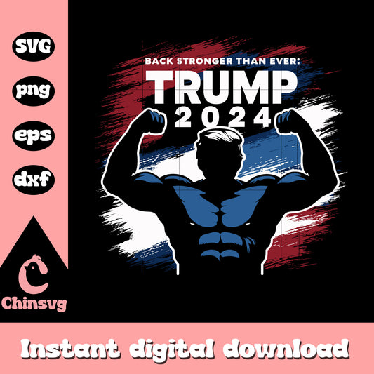 Back stronger than ever trump 2024 svg, trump 2024​ svg