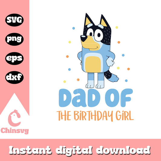 Bluey dad of the birthday girl svg, bluey birthday svg