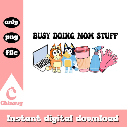 Busy doing mom stuff png, bluey and bingo png, mom stuff png