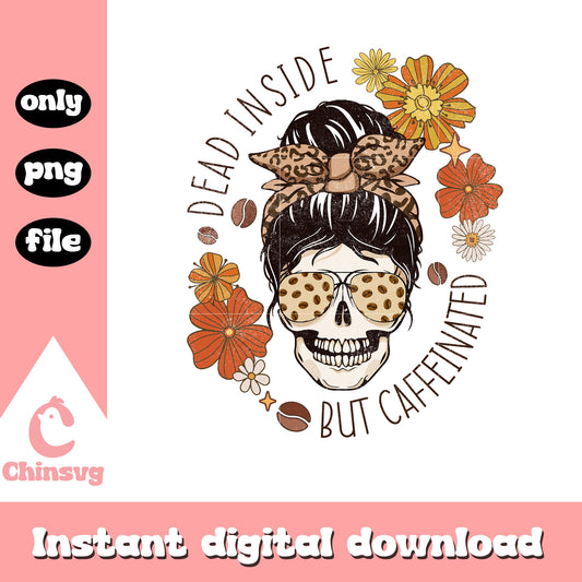 Dead inside but caffeinated png, mother a day png, skull png