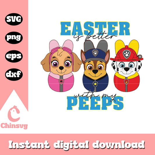 Easter is better with my peeps svg, paw patrol svg, easter day svg