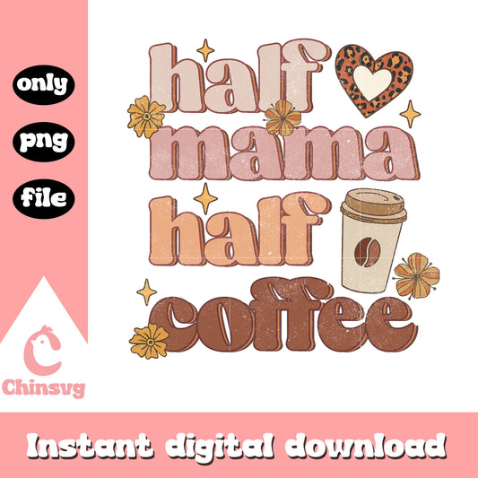 Half mama half coffee png, mothers day png, love coffee png