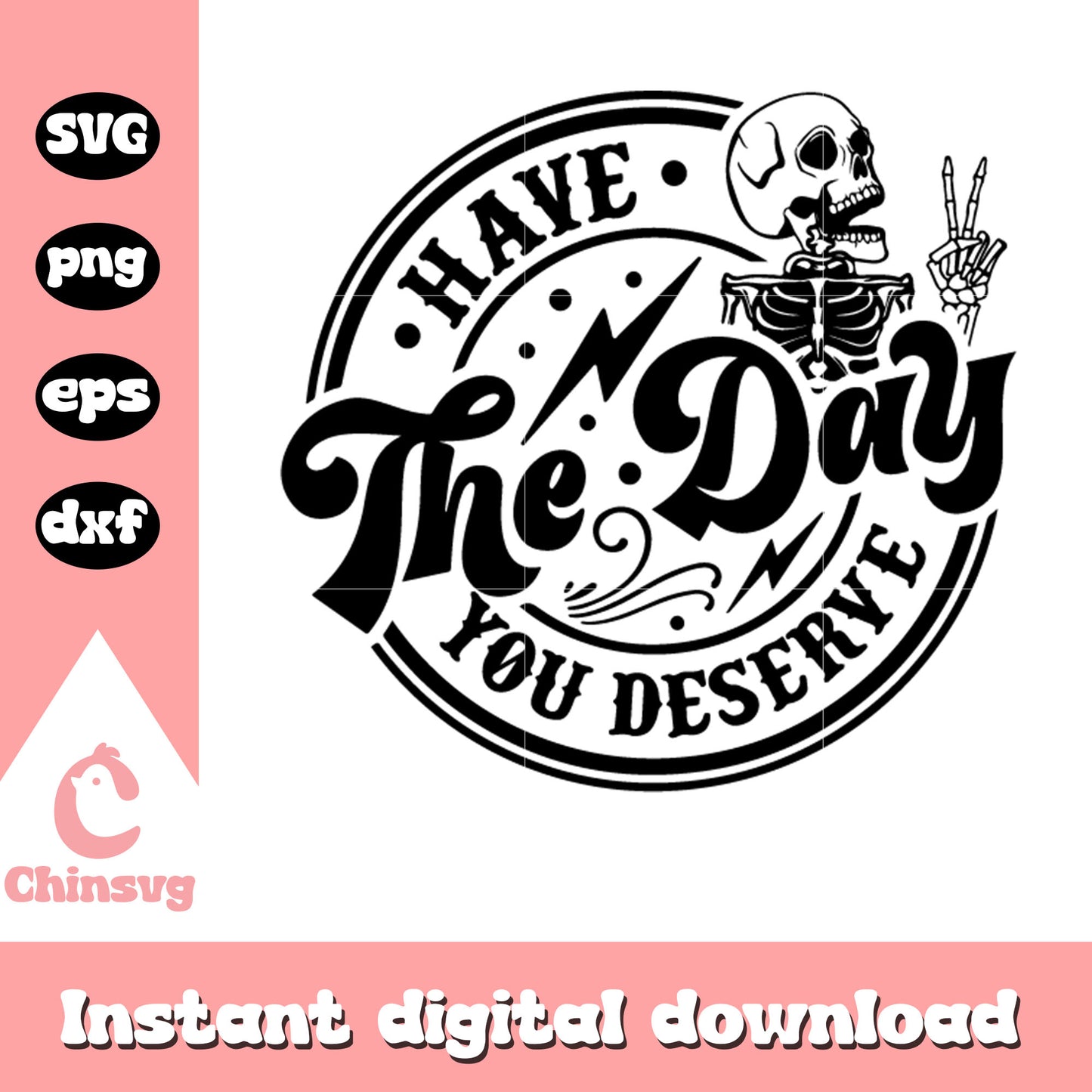 Have the day you deserve svg, human skeleton svg, logo svg