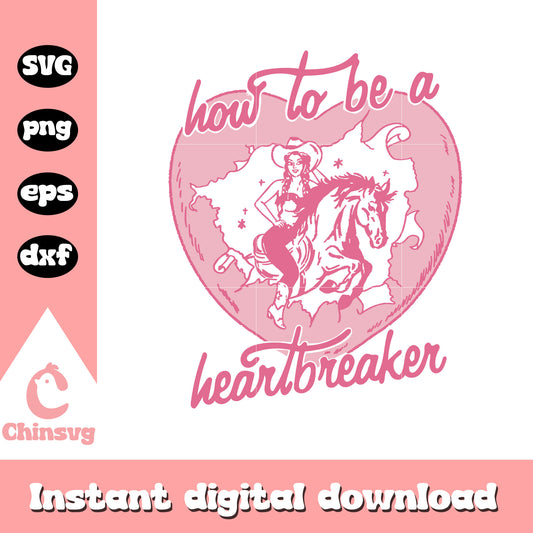 How to be a heart breaker svg, heart breaker svg, cow girl svg