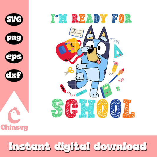 I'm ready for school svg, bluey backpacks for school svg