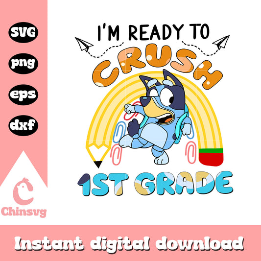 I'm ready to crush 1st grade design svg, bluey crush​ svg