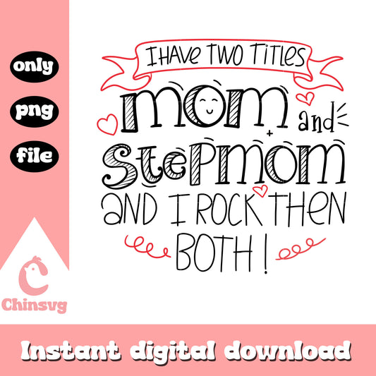 I have two tittle mom and step mom png, mom png, quotes png