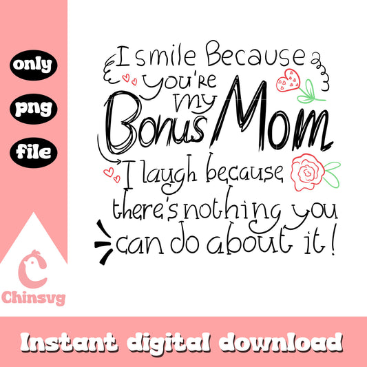 I smile because you're my bonus mom png, mothers day quotes png