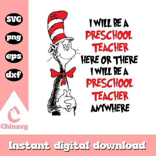 I will be a preschool teacher here or there svg, cat in the hat svg