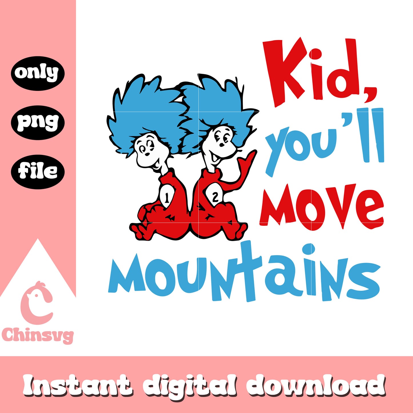 Kid you'll move mountains png, thing one and thing two png