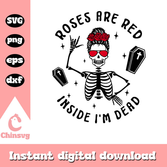 Roses are red inside I am dead svg, girl skeleton svg