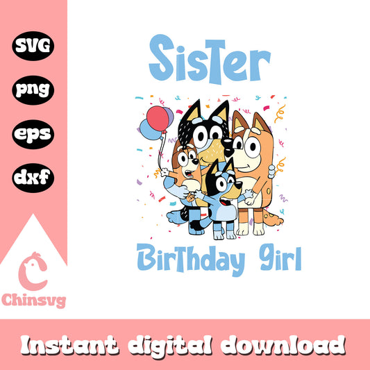 Sister birthday girl svg, birthday girl svg, bluey sister svg