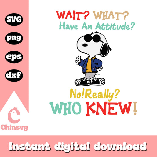 Snoopy Wait What have an attitude svg, snoopy character svg