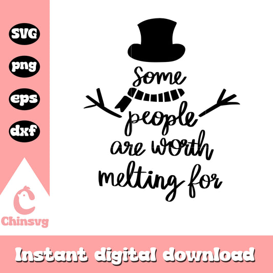 Some people are worth melting for svg, snow man svg, winter svg