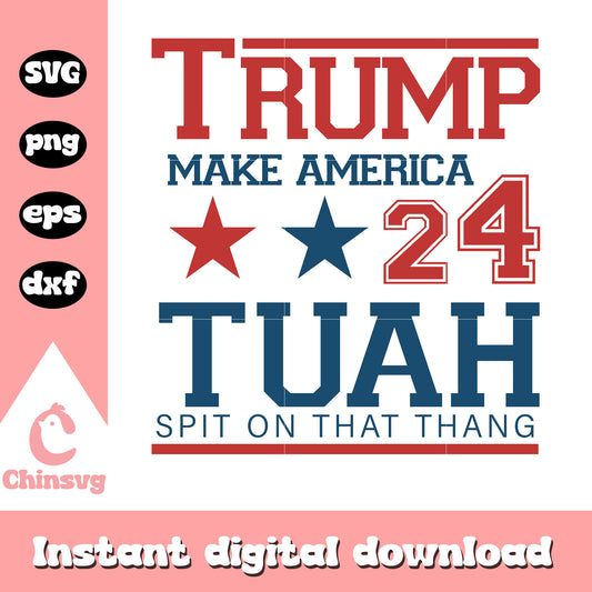 Trump make america 24 tuah logo svg, spit on that thang​ svg