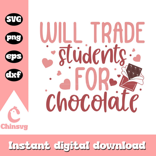 Will trade student for chocolate svg, chocolate svg, valentine svg