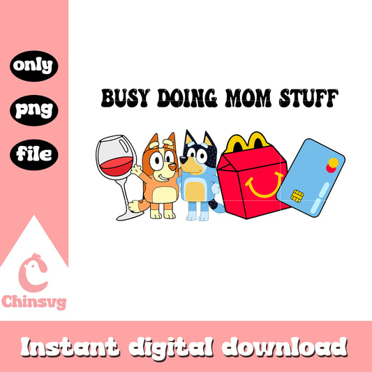 Wine busy doing mom stuff png, bingo bluey png, mom stuff png