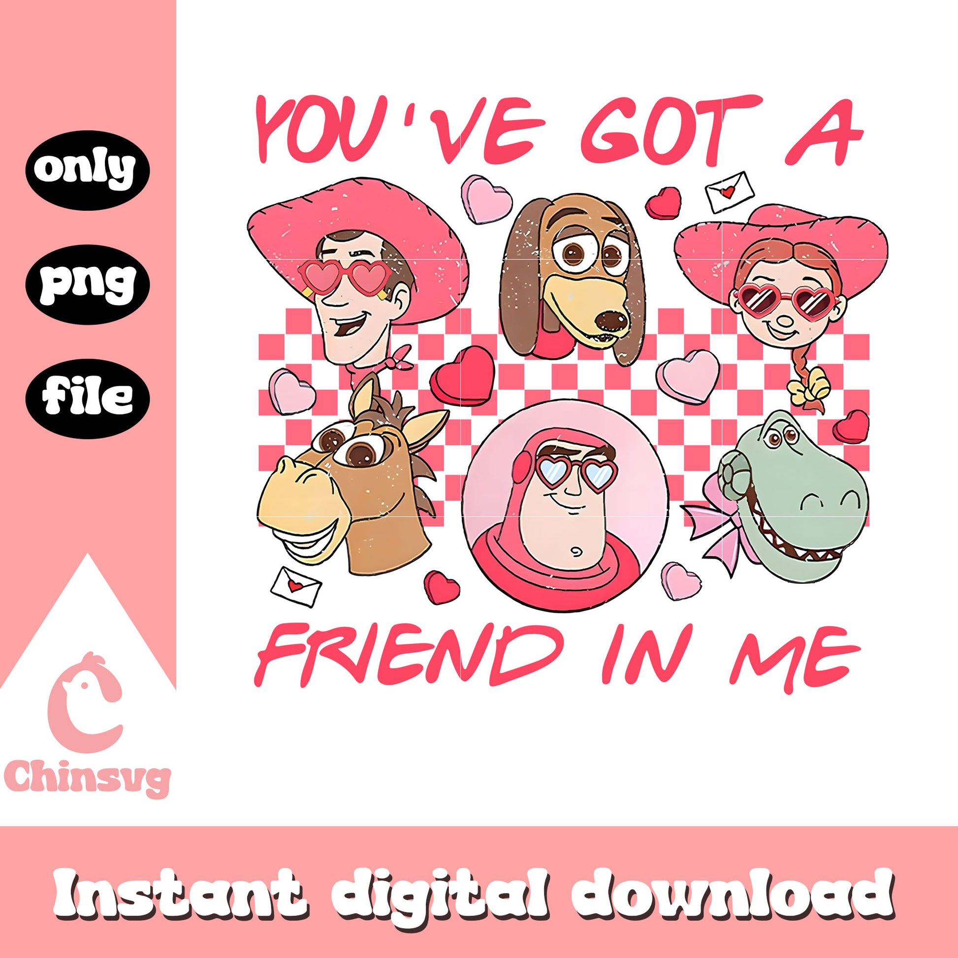 You've got a friends in me png, toy story png, valentine png